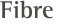Fibre Fibre